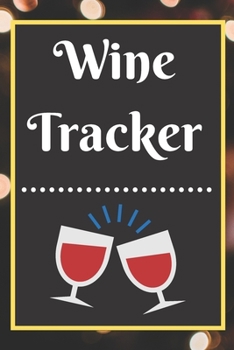 Wine Tracker: Wine Tasting Notebook and Wine Pairing Guide, Wine Tasting Log, Wine Tasting Sheets, Wine Tasting Template, Winery Tour Tracker Perfect for Wine Lovers and Connoisseurs