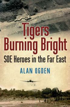 Paperback Tigers Burning Bright: SOE Heroes in the Far East Book