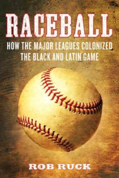 Hardcover Raceball: How the Major Leagues Colonized the Black and Latin Game Book