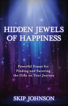 Paperback Hidden Jewels of Happiness: Powerful Essays for Finding and Savoring the Gifts on Your Journey Book