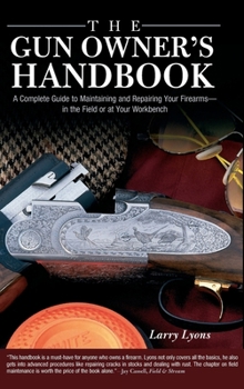 Hardcover Gun Owner's Handbook: A Complete Guide To Maintaining And Repairing Your Firearms--In The Field Or At Your Workbench Book