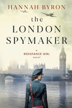 The London Spymaker: A Riveting WW2 Historical Saga of Espionage, Love & Betrayal - Book #7 of the Resistance Girl