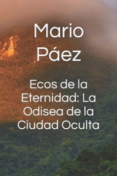 Paperback Ecos de la Eternidad: La Odisea de la Ciudad Oculta [Spanish] Book