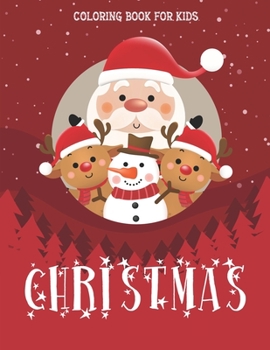 Christmas Coloring Book for Kids: Fun Children’s Christmas Gift or Present for Toddlers & Kids - 53 Beautiful Pages to Color with Santa Claus, ... Book with Fun, Easy, and Relaxing Designs.