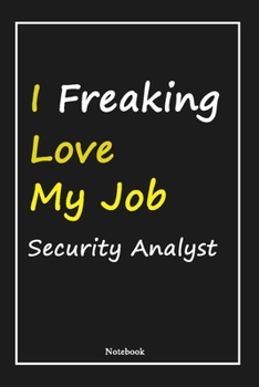 I Freaking Love My Job  Security Analyst: Security Analyst Notebook with Unique Touch For Every  Security Analyst  | Diary | 120 Pages(6''x9'') | ... Gift for  Security Analyst ,Birthday Gift