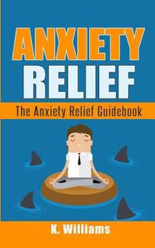 Paperback Anxiety Relief: The Anxiety Relief Guidebook Book