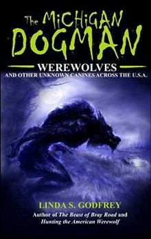 Paperback The Michigan Dogman: Werewolves and Other Unknown Canines Across the U.S.A. Book