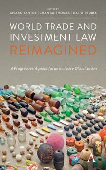 Hardcover World Trade and Investment Law Reimagined: A Progressive Agenda for an Inclusive Globalization Book