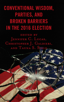 Paperback Conventional Wisdom, Parties, and Broken Barriers in the 2016 Election Book