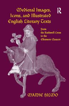 Hardcover Medieval Images, Icons, and Illustrated English Literary Texts: From the Ruthwell Cross to the Ellesmere Chaucer Book