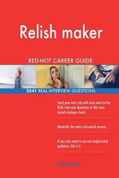 Relish Maker Red-Hot Career Guide; 2541 Real Interview Questions
