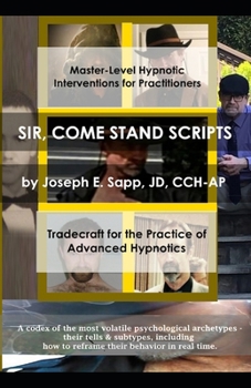 SIR, COME STAND SCRIPTS: Tradecraft for the Practice of Advanced Hypnotics