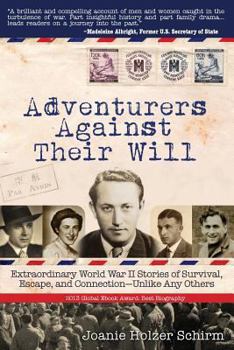 Paperback Adventurers Against Their Will: Extraordinary World War II Stories of Survival, Escape, and Connection-Unlike Any Others Book