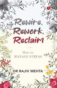 Paperback Rewire, Rework, Reclaim: How to Manage Stress Book