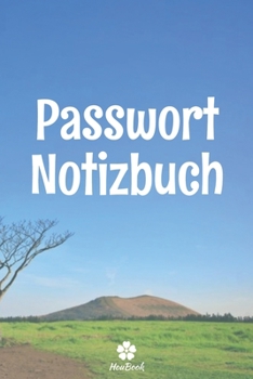Passwort Notizbuch: Ein perfektes notizbuch zum schutz all ihrer benutzernamen und passwörter (German Edition)