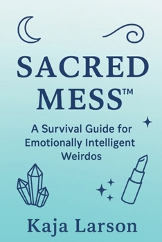 Paperback Sacred Mess: A Survival Guide for Emotionally Intelligent Weirdos Book
