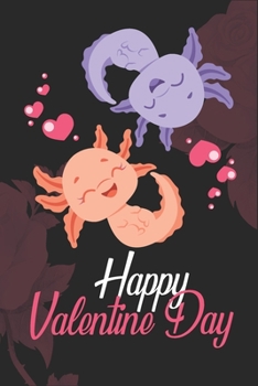 Axolotl Happy Valentine day notebook journal gift: Perfect Valentine day Gift idea for Him and her /6/9,Soft Cover,Matte Finish/Notebook Valentine Gifts/120 pages.