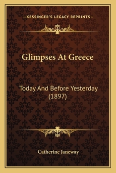 Paperback Glimpses At Greece: Today And Before Yesterday (1897) Book