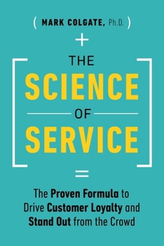 The Science of Service: The Proven Formula to Drive Customer Loyalty and Stand Out from the Crowd