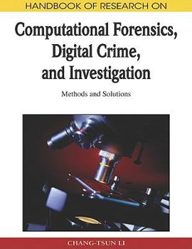 Handbook Of Research On Computational Forensics, Digital Crime, And Investigation: Methods And Solutions (Handbook Of Research On...)