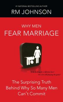 Paperback Why Men Fear Marriage: The Surprising Truth Behind Why So Many Men Can't Commit Book