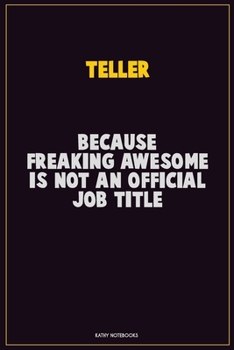 Paperback Teller, Because Freaking Awesome Is Not An Official Job Title: Career Motivational Quotes 6x9 120 Pages Blank Lined Notebook Journal Book