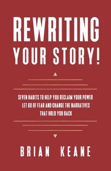 Paperback Rewriting Your Story!: Seven Habits to Help You Reclaim Your Power, Let Go of Fear and Change the Narratives That Hold You Back Book