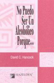 No Puedo Ser Un Alcoholico Porque. (Spanish Edition)