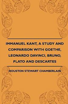 Paperback Immanuel Kant, A Study And Comparison With Goethe, Leonardo Davinci, Bruno, Plato And Descartes Book
