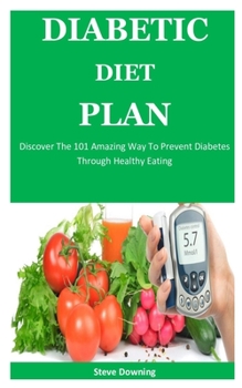 Paperback Diabetic Diet Plan: Discover The 101 Amazing Way To Prevent Diabetes Through Healthy Eating Book