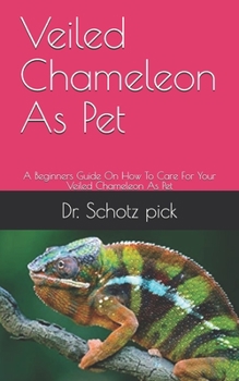 Paperback Veiled Chameleon As Pet: A Beginners Guide On How To Care For Your Veiled Chameleon As Pet Book