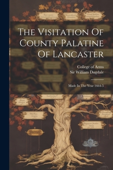 Paperback The Visitation Of County Palatine Of Lancaster: Made In The Year 1664-5 Book