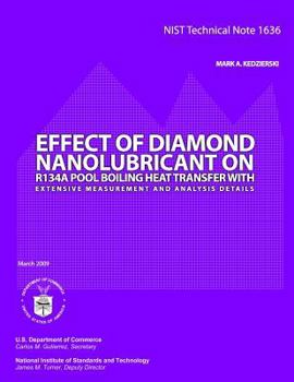 Paperback Nist Technical Note 1631: Effect of Diamond Nanolubricant on R134a Pool Boiling Heat Transfer with Extensive Measurement and Analysis Details Book