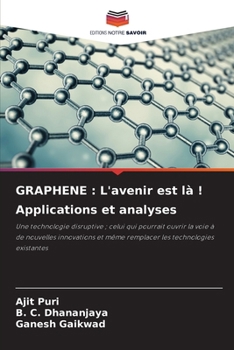 Graphene: L'avenir est là ! Applications et analyses (French Edition)