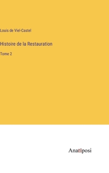 Histoire de la Restauration: Tome 2