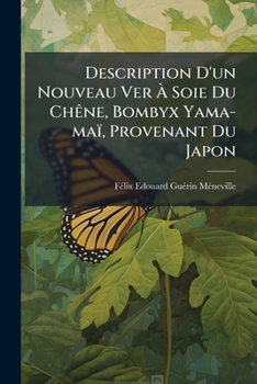 Paperback Description D'un Nouveau Ver À Soie Du Chêne, Bombyx Yama-maï, Provenant Du Japon [French] Book