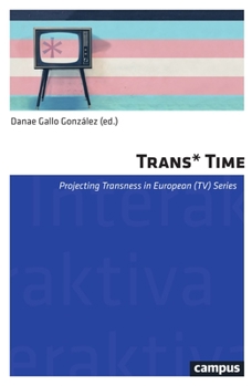 Paperback Trans*time: Projecting Transness in European (Tv) Series Volume 17 Book