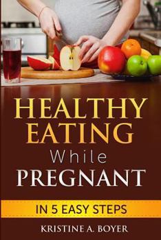 Paperback Healthy Eating While Pregnant: in 5 Easy Steps Book