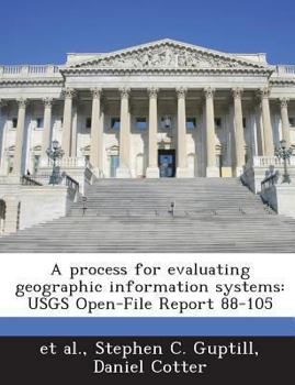 Paperback A Process for Evaluating Geographic Information Systems: Usgs Open-File Report 88-105 Book