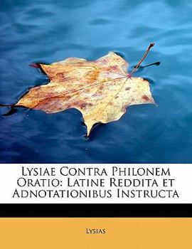 Paperback Lysiae Contra Philonem Oratio: Latine Reddita Et Adnotationibus Instructa [Latin] Book