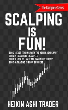 Paperback Scalping is Fun! 1-4: Book 1: Fast Trading with the Heikin Ashi chart Book 2: Practical Examples Book 3: How Do I Rate my Trading Results? B Book