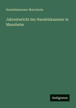 Jahresbericht der Handelskammer in Mannheim (German Edition)