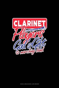 Clarinet Players God's Gift To Marching Band: Gas & Mileage Log Book