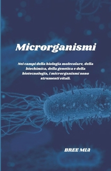 Microrganismi: Nei campi della biologia molecolare, della biochimica, della genetica e della biotecnologia, i microrganismi sono stru