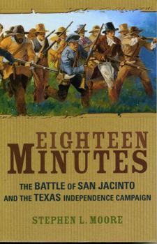Paperback Eighteen Minutes: The Battle of San Jacinto and the Texas Independence Campaign Book