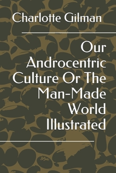 Paperback Our Androcentric Culture Or The Man-Made World Illustrated Book