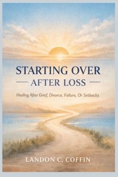 Paperback Starting Over After Loss: Healing After Grief, Divorce, Failure, Or Setbacks Book
