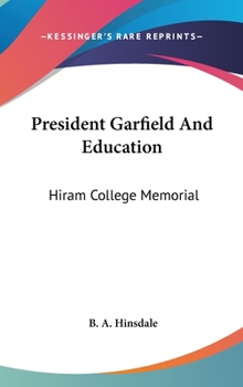 Hardcover President Garfield And Education: Hiram College Memorial Book