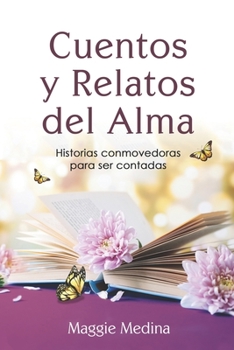 Paperback Cuentos y Relatos Del Alma: Historias conmovedoras para ser contadas [Spanish] Book