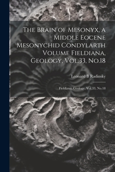 Paperback The Brain of Mesonyx, a Middle Eocene Mesonychid Condylarth Volume Fieldiana, Geology, Vol.33, No.18: Fieldiana, Geology, Vol.33, No.18 Book